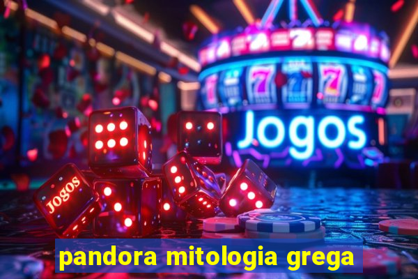 pandora mitologia grega