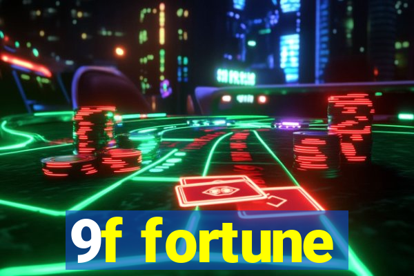 9f fortune