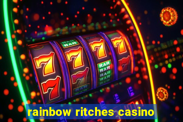 rainbow ritches casino