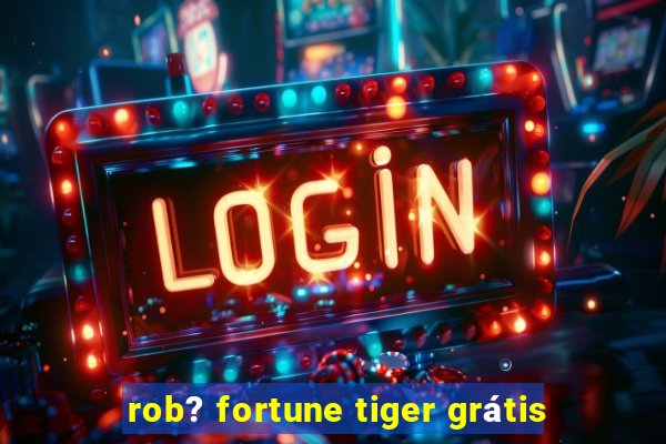 rob? fortune tiger grátis