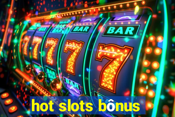 hot slots bônus