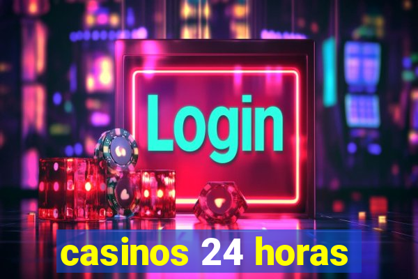 casinos 24 horas