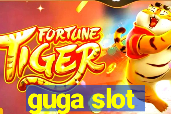 guga slot