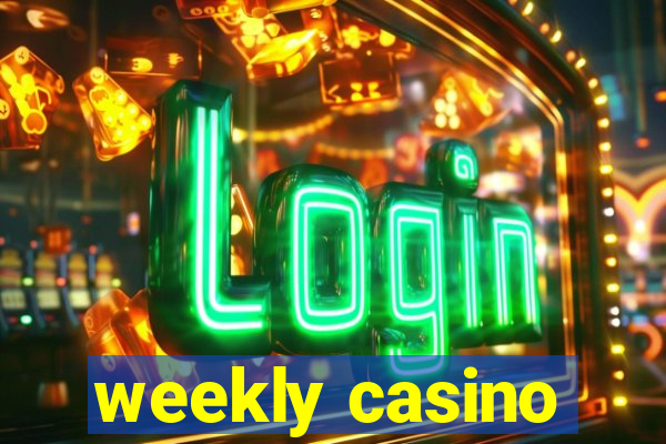 weekly casino