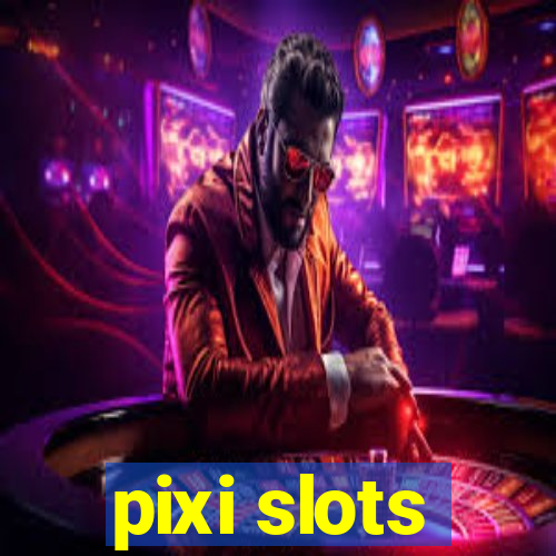 pixi slots