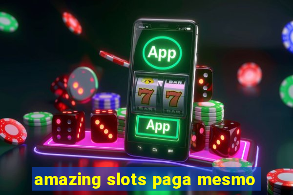 amazing slots paga mesmo