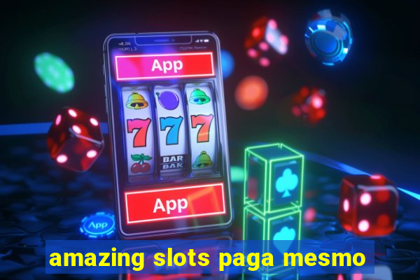 amazing slots paga mesmo