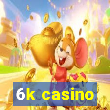 6k casino