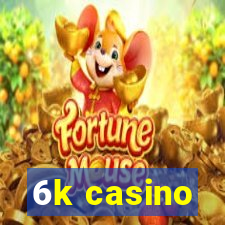 6k casino