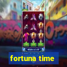 fortuna time