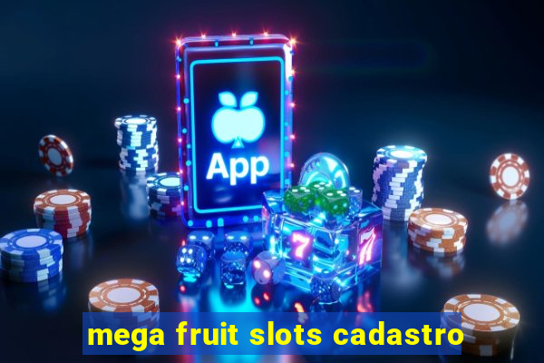 mega fruit slots cadastro