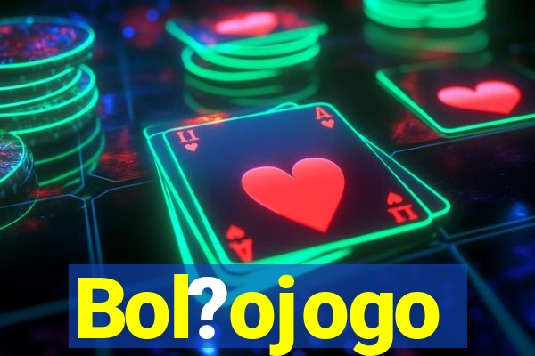 Bol?ojogo