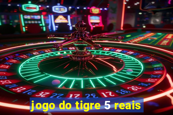 jogo do tigre 5 reais