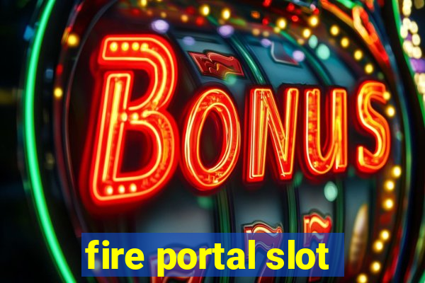 fire portal slot