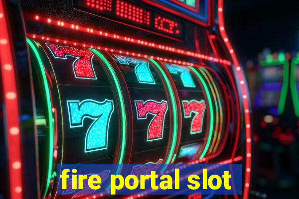 fire portal slot