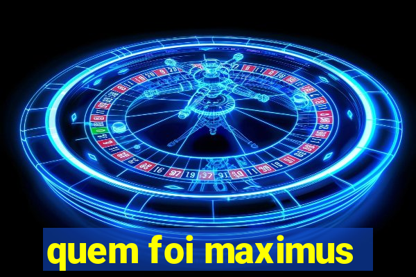 quem foi maximus