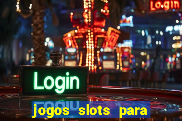 jogos slots para ganhar dinheiro