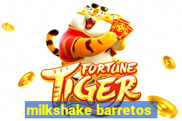 milkshake barretos