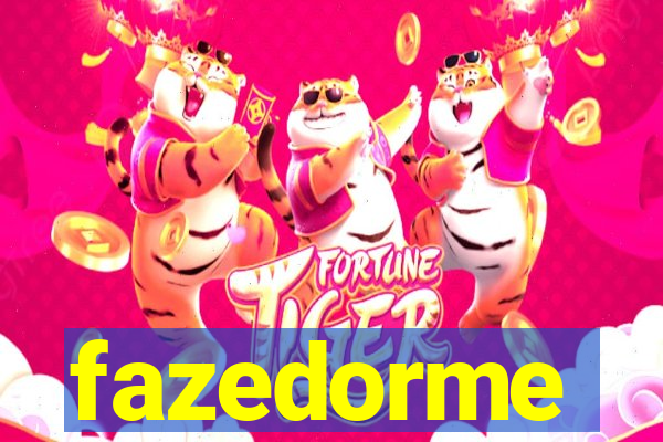 fazedorme