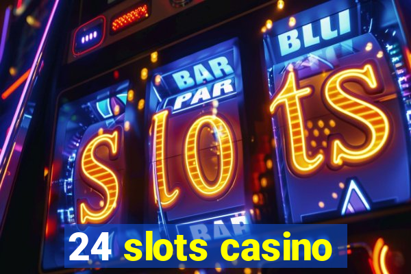 24 slots casino