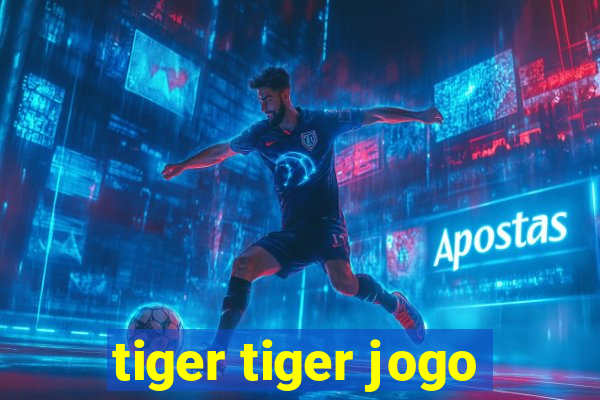 tiger tiger jogo