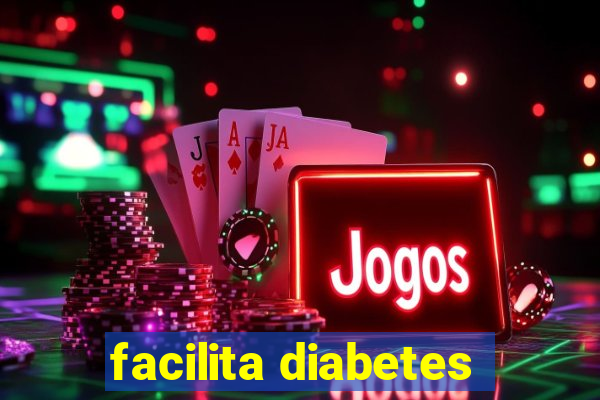 facilita diabetes