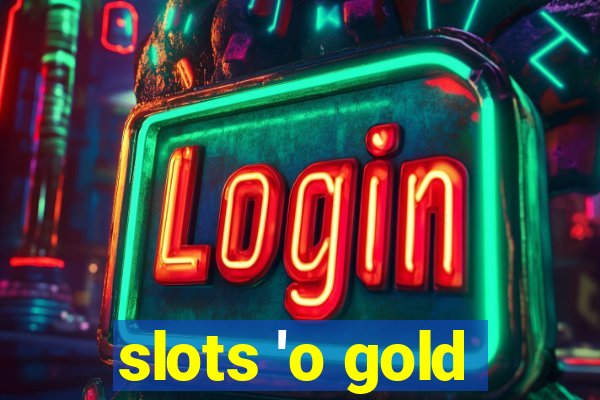 slots 'o gold