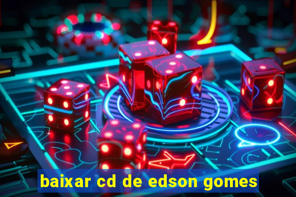 baixar cd de edson gomes