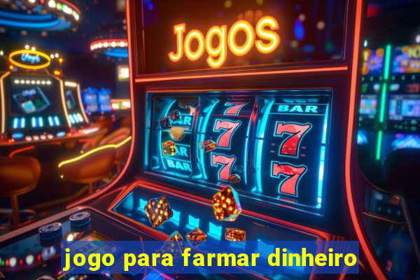 jogo para farmar dinheiro