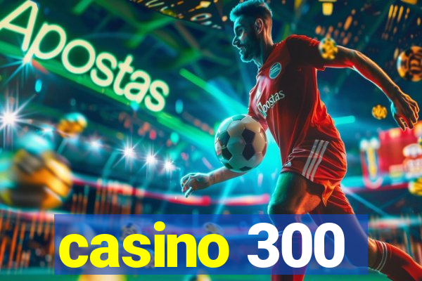 casino 300