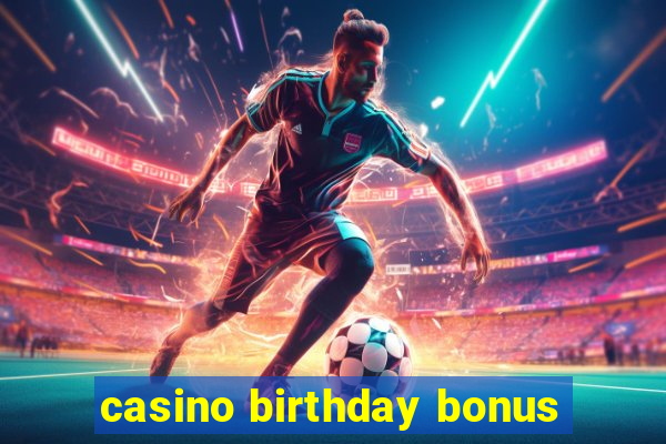 casino birthday bonus