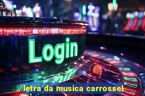 letra da musica carrossel