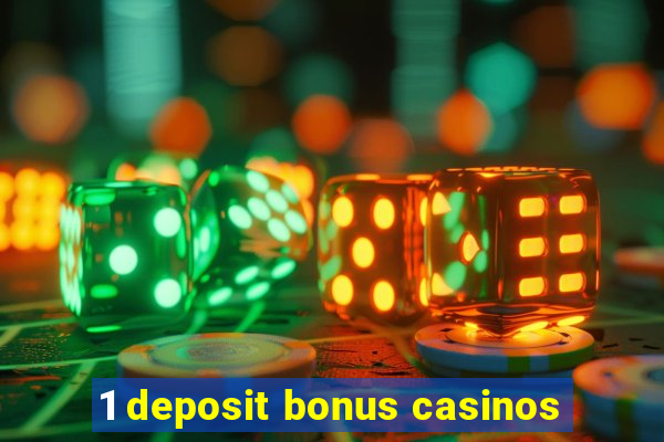 1 deposit bonus casinos