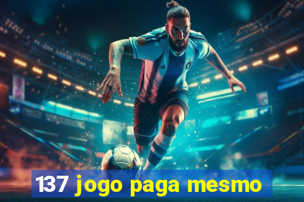 137 jogo paga mesmo