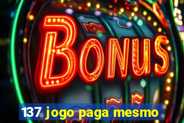 137 jogo paga mesmo