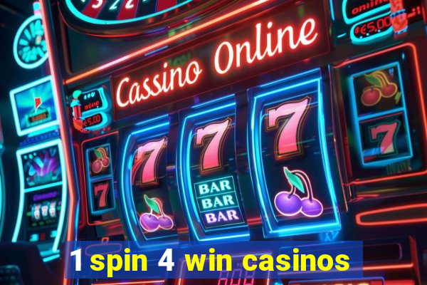 1 spin 4 win casinos