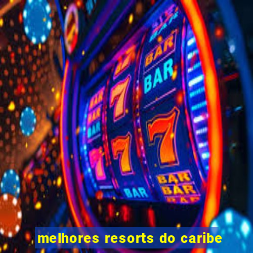 melhores resorts do caribe