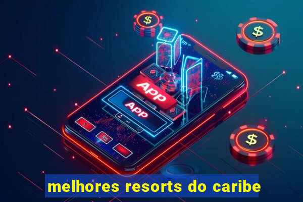 melhores resorts do caribe