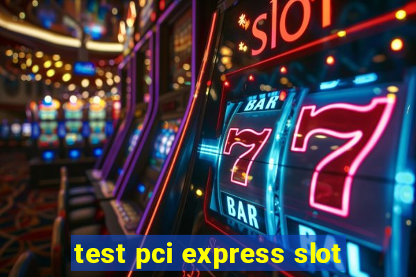 test pci express slot