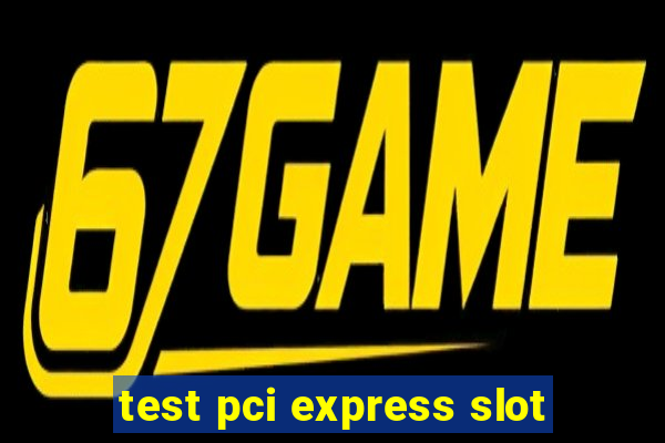 test pci express slot