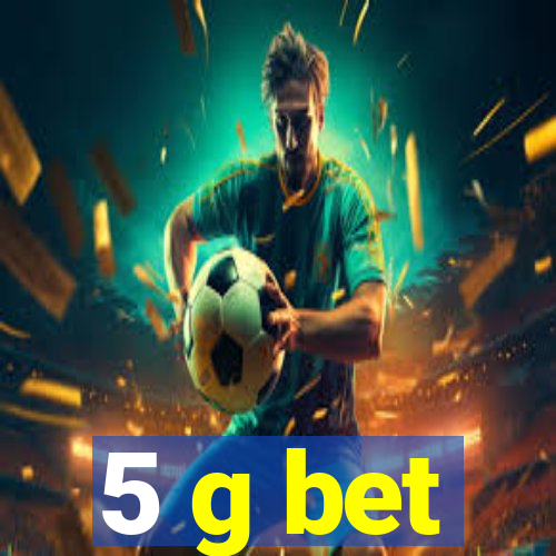 5 g bet