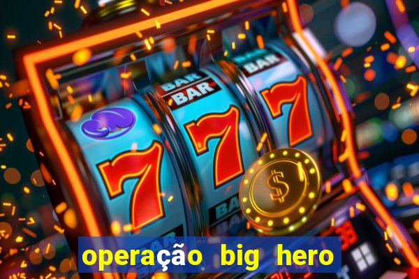 operação big hero assistir online