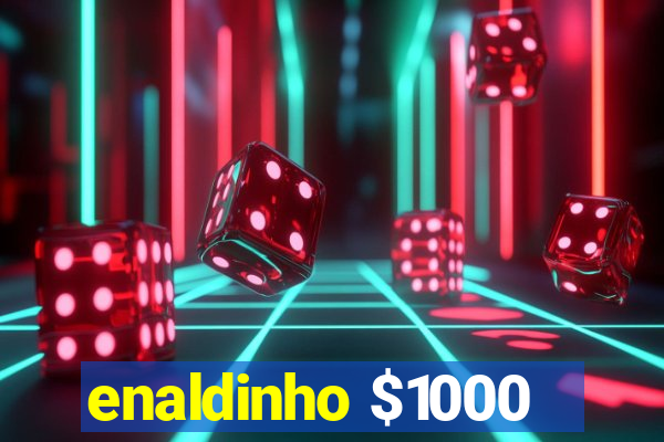 enaldinho $1000