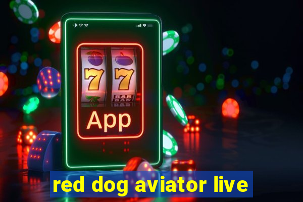 red dog aviator live