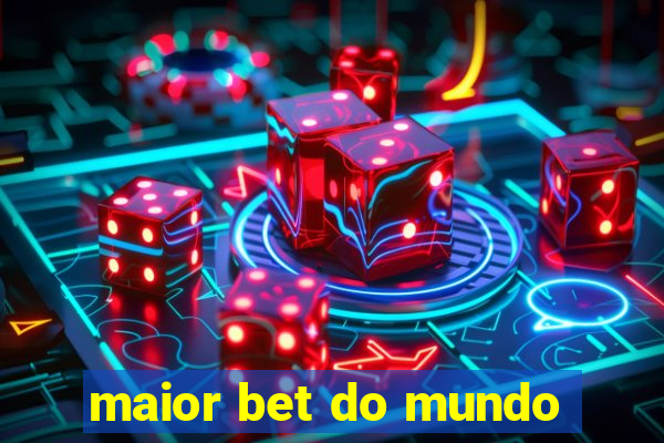 maior bet do mundo