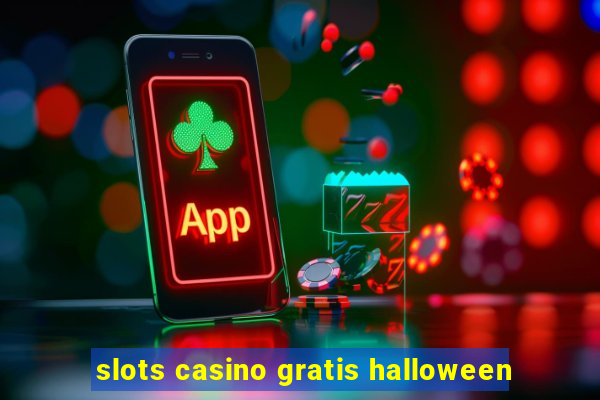 slots casino gratis halloween