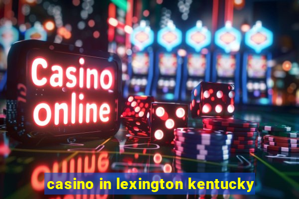 casino in lexington kentucky