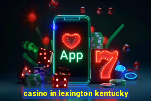 casino in lexington kentucky