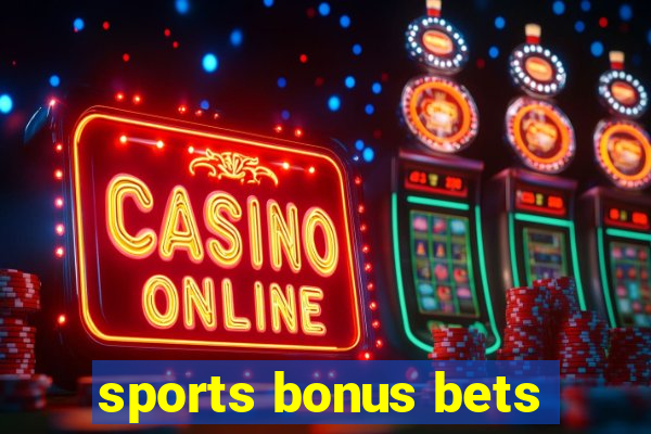 sports bonus bets