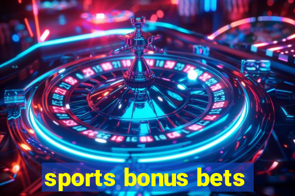 sports bonus bets